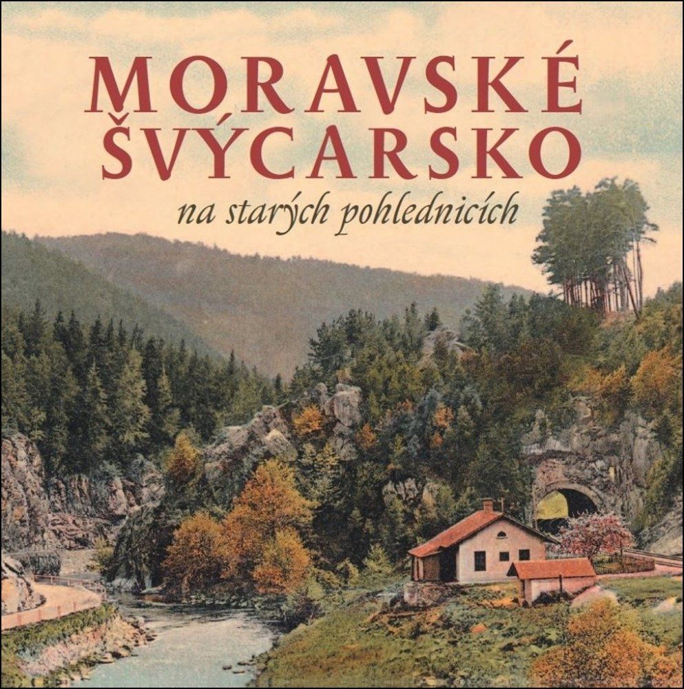 Tváře Moravské Švýcarsko na starých pohlednicích - Sýkora Milan, Šustr Milan